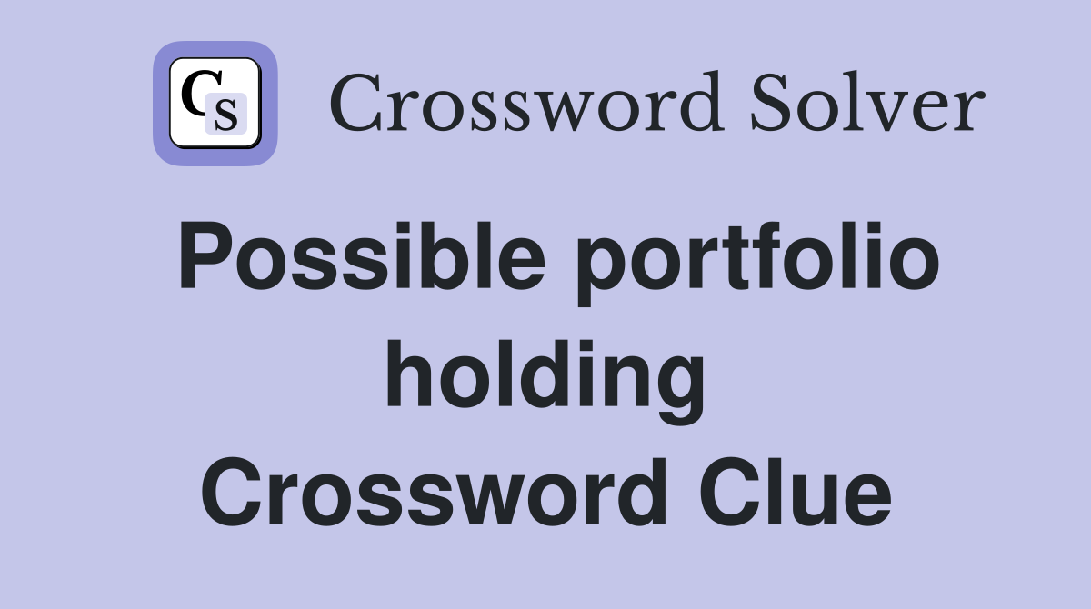 Possible portfolio holding Crossword Clue