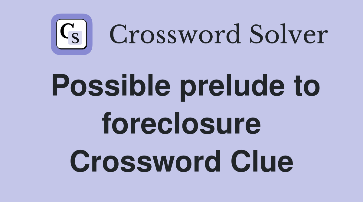 Possible prelude to foreclosure Crossword Clue