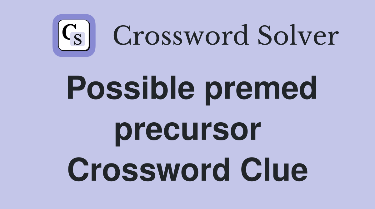 Possible premed precursor Crossword Clue