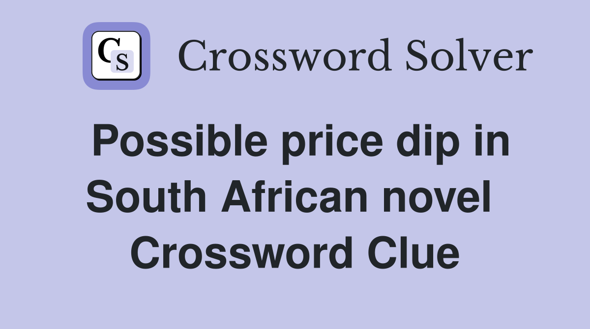 Possible price dip in South African novel  Crossword Clue