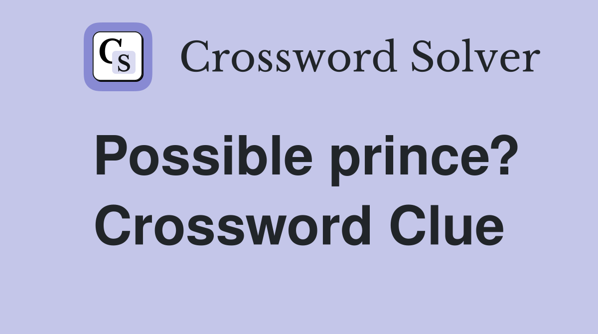 Possible prince? Crossword Clue