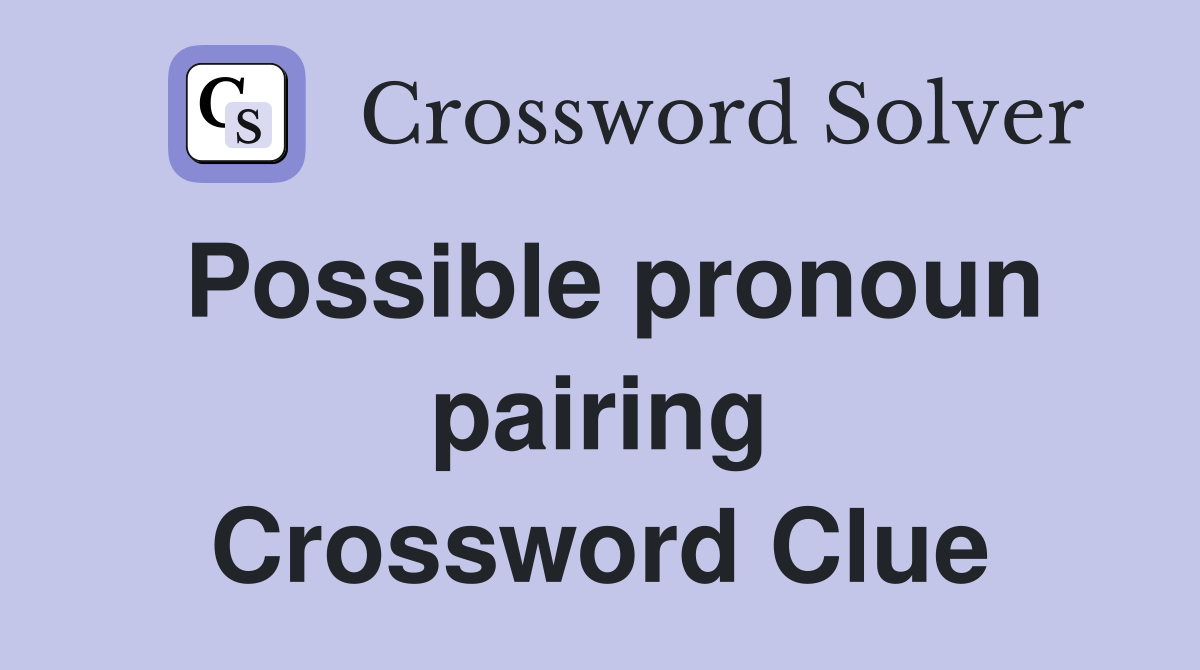 Possible pronoun pairing Crossword Clue