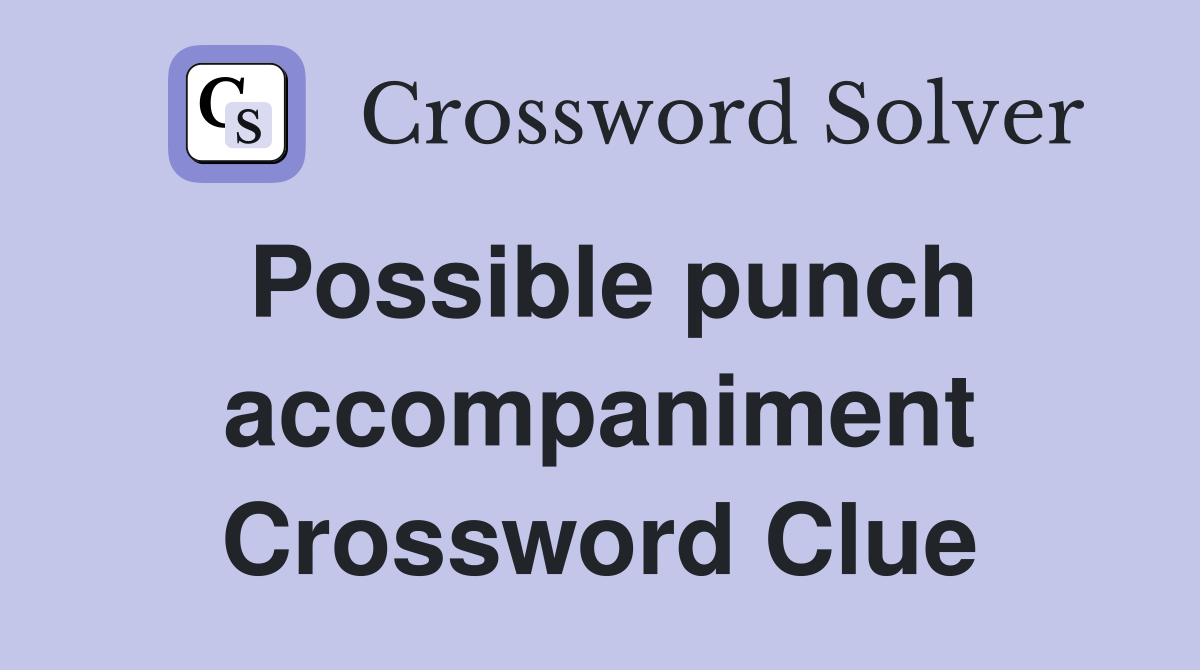 Possible punch accompaniment Crossword Clue