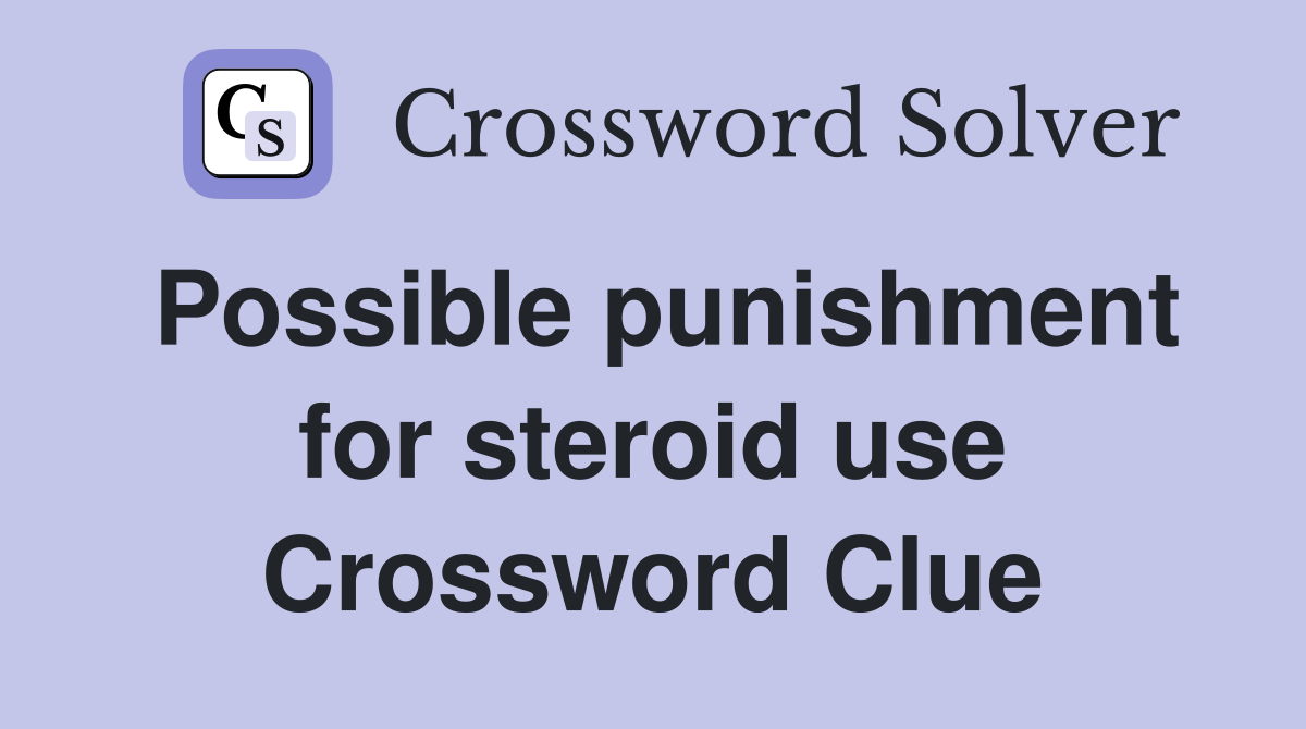 Possible punishment for steroid use Crossword Clue