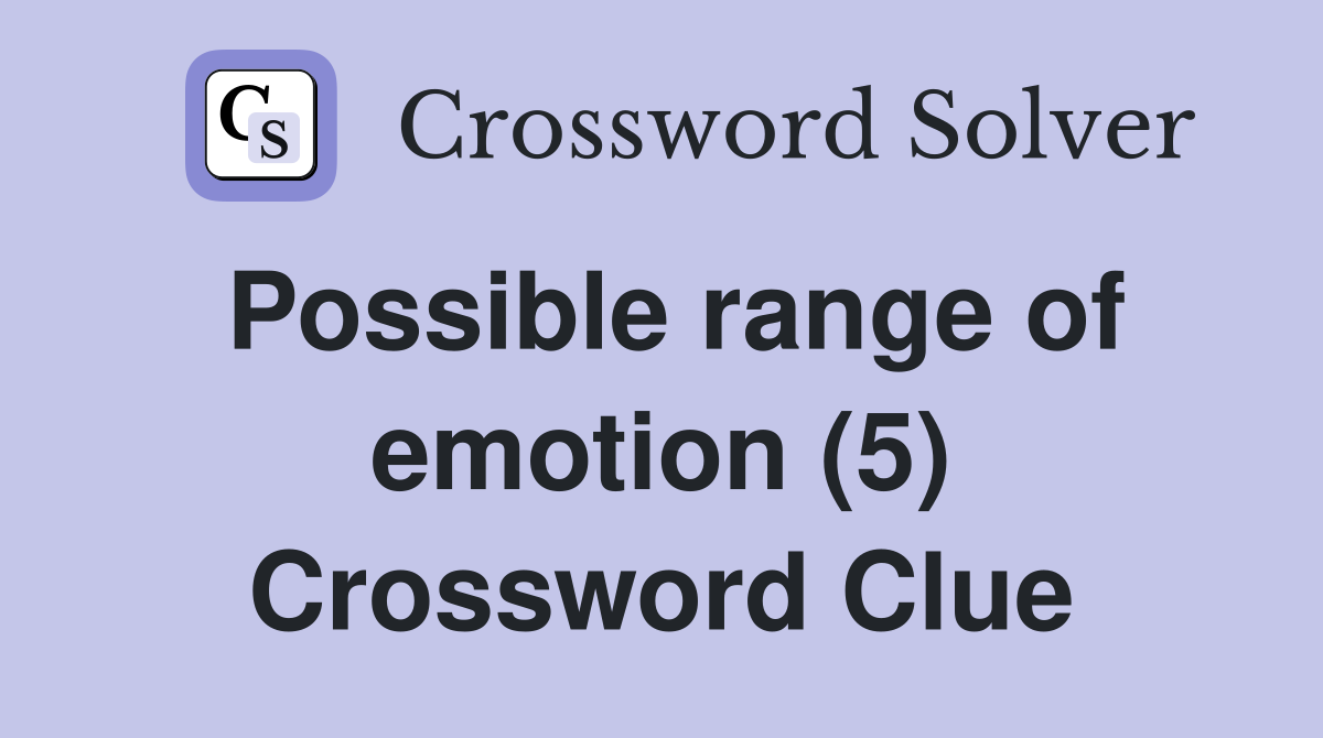 Possible range of emotion (5) Crossword Clue