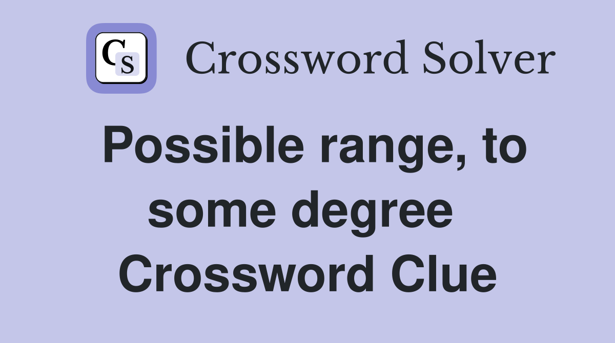 Possible range, to some degree  Crossword Clue