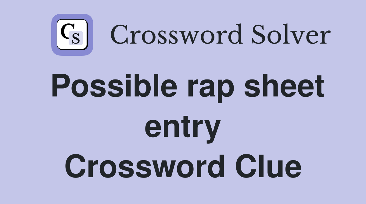 Possible rap sheet entry Crossword Clue