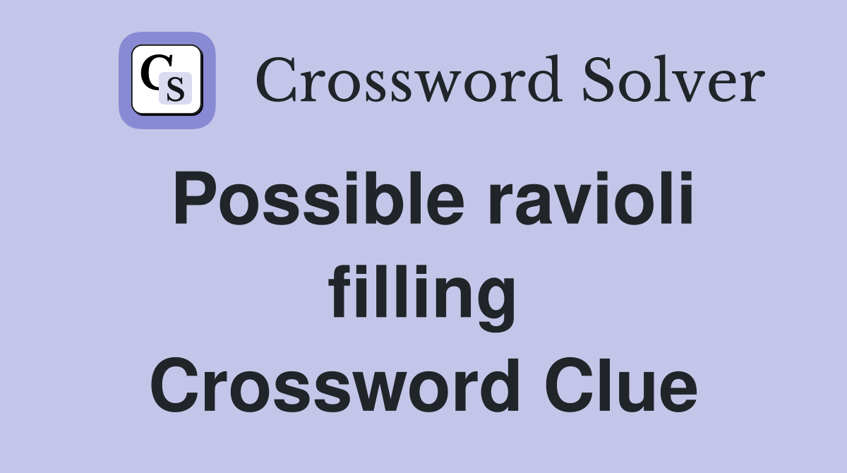 Possible ravioli filling Crossword Clue