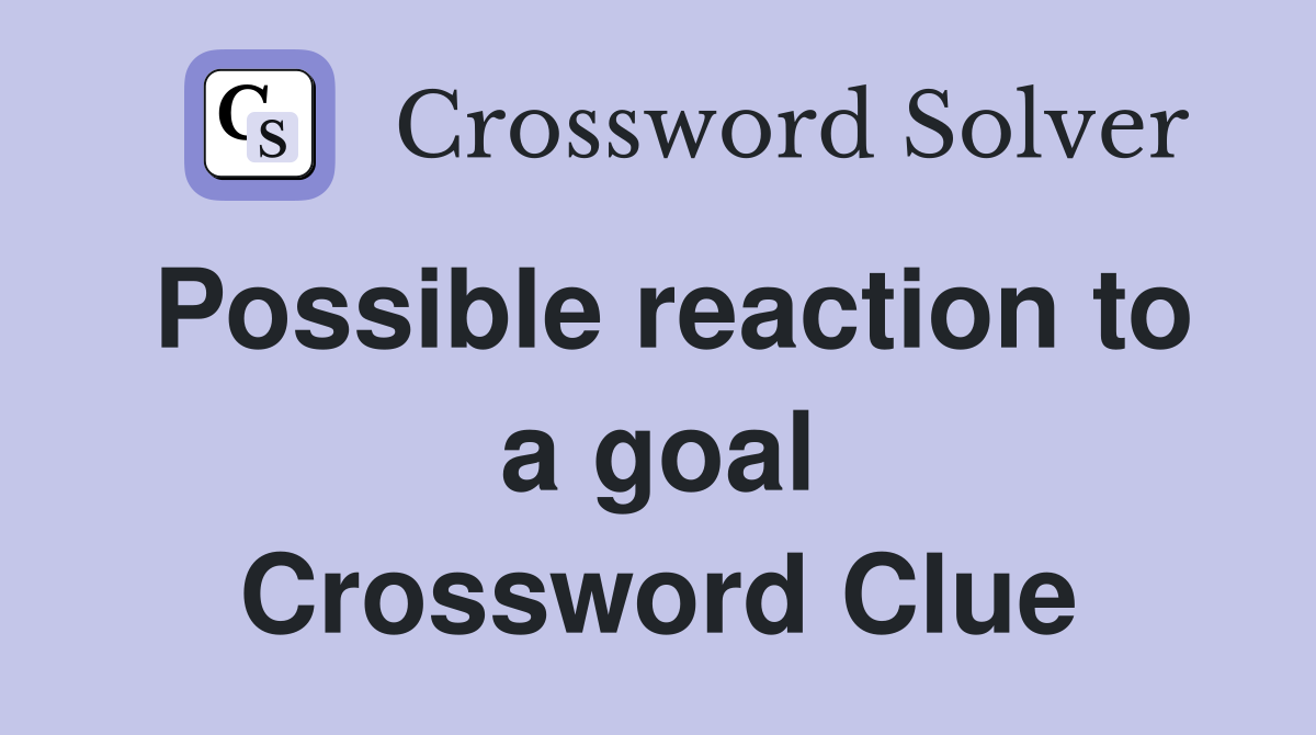 Possible reaction to a goal Crossword Clue