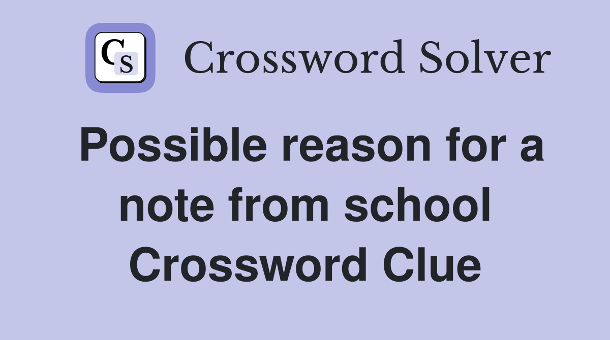 Possible reason for a note from school Crossword Clue
