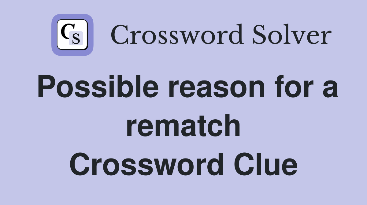 Possible reason for a rematch Crossword Clue