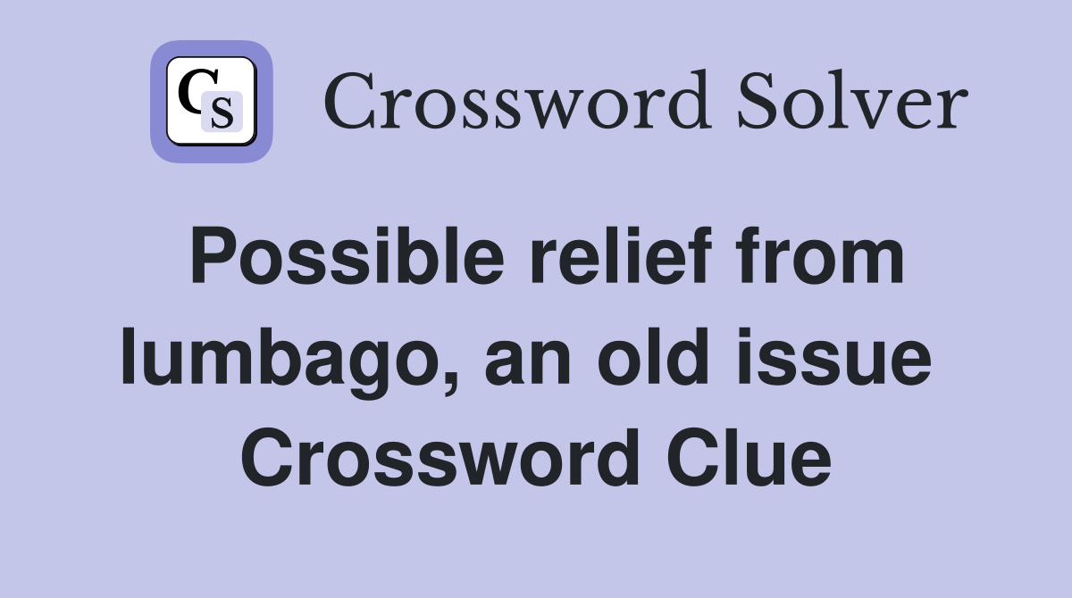 Possible relief from lumbago, an old issue  Crossword Clue