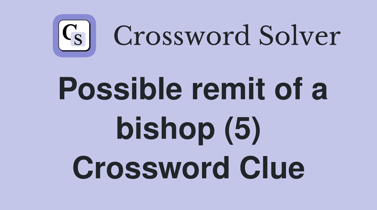 Possible remit of a bishop (5) Crossword Clue