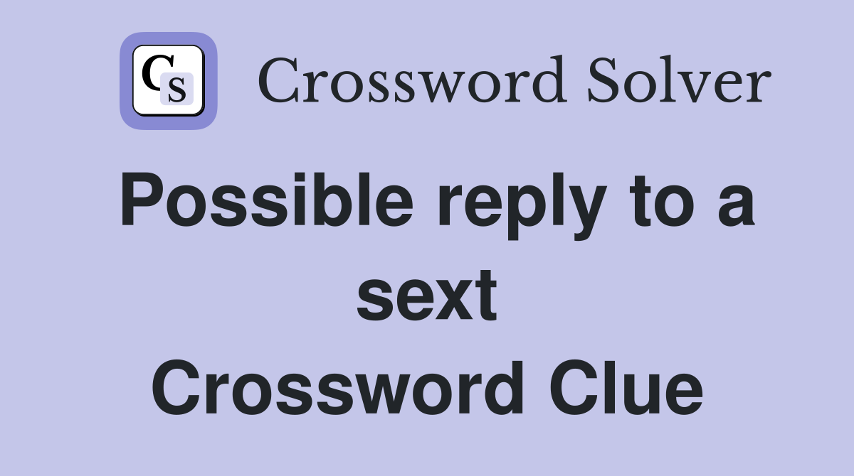 Possible reply to a sext Crossword Clue