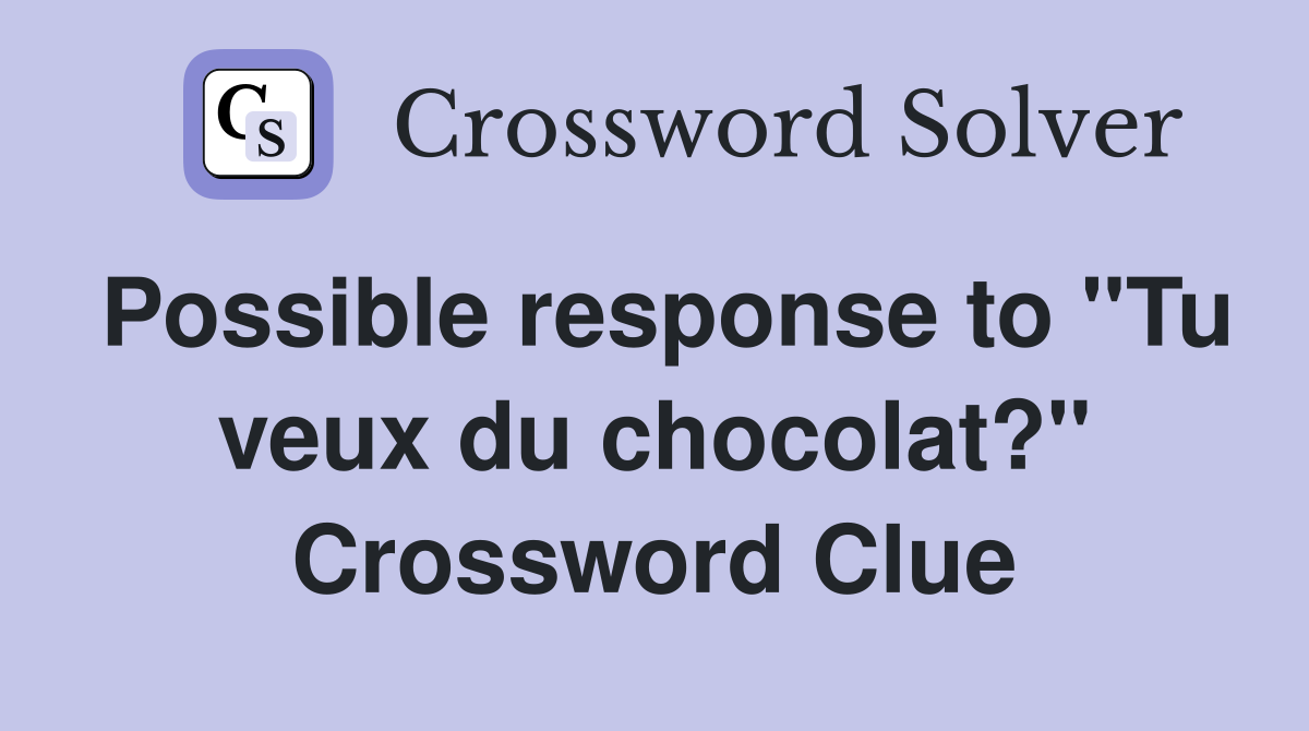Possible response to "Tu veux du chocolat?" Crossword Clue