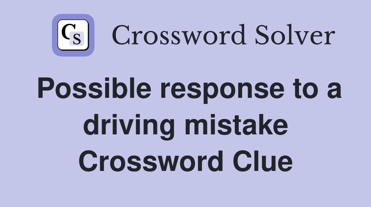 Possible response to a driving mistake Crossword Clue