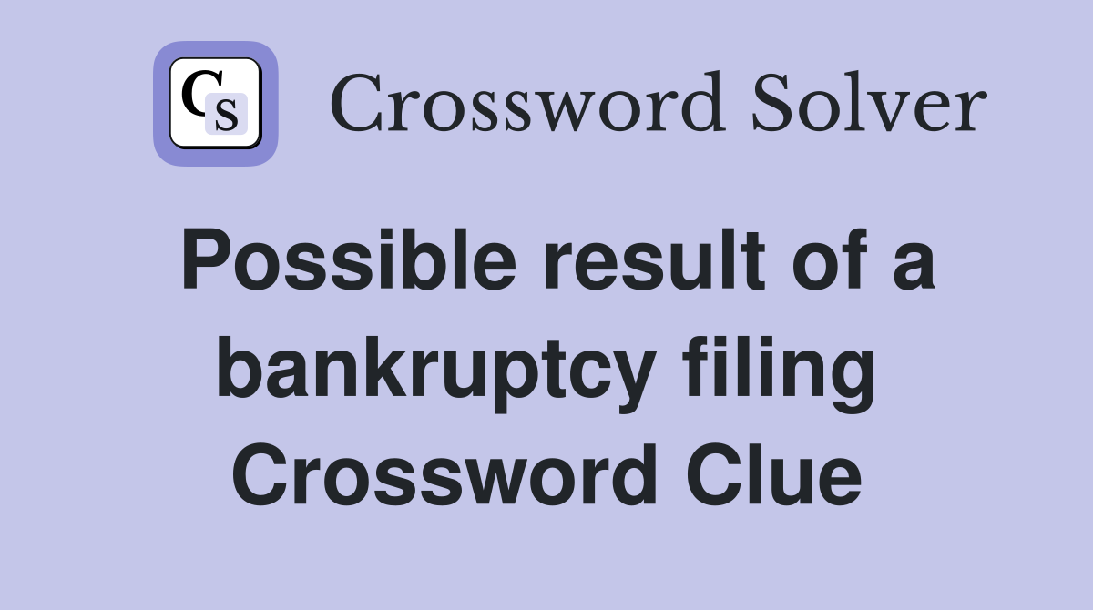 Possible result of a bankruptcy filing Crossword Clue