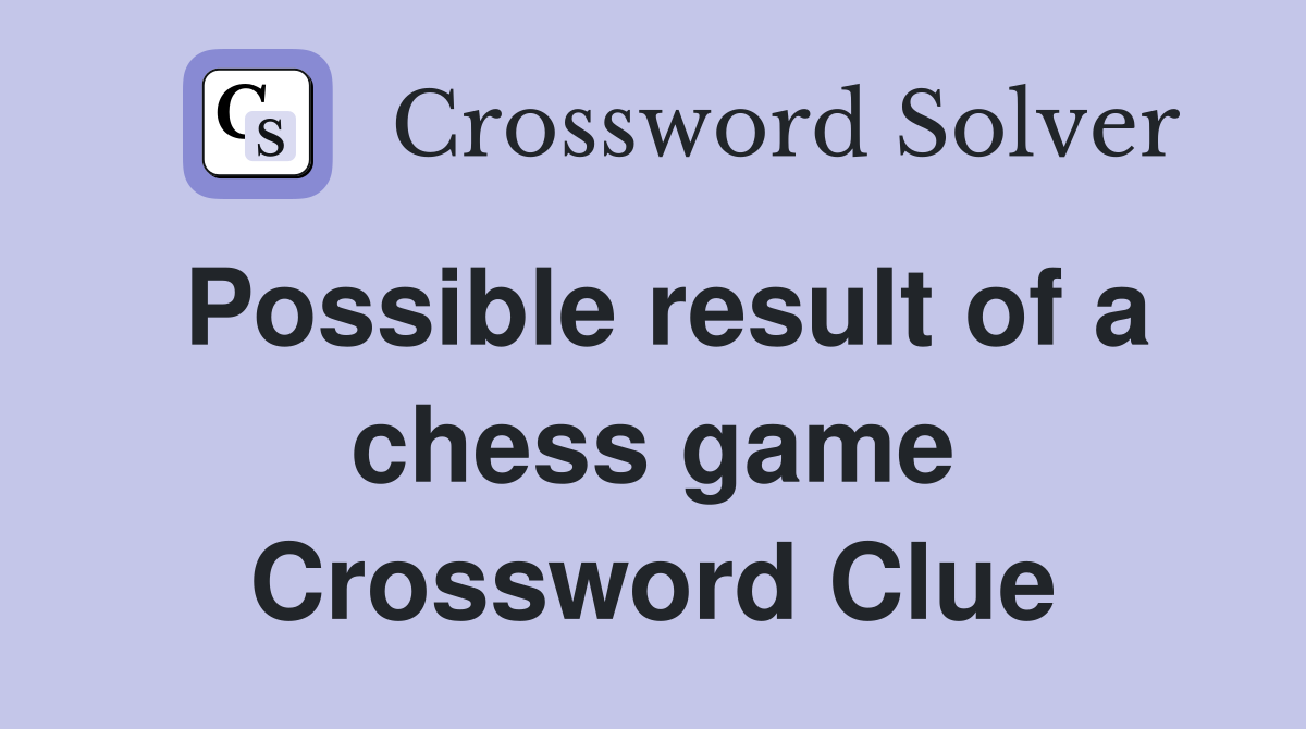 Possible result of a chess game Crossword Clue