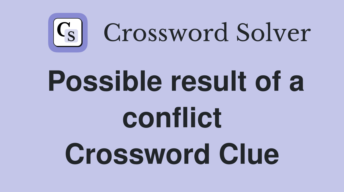 Possible result of a conflict Crossword Clue