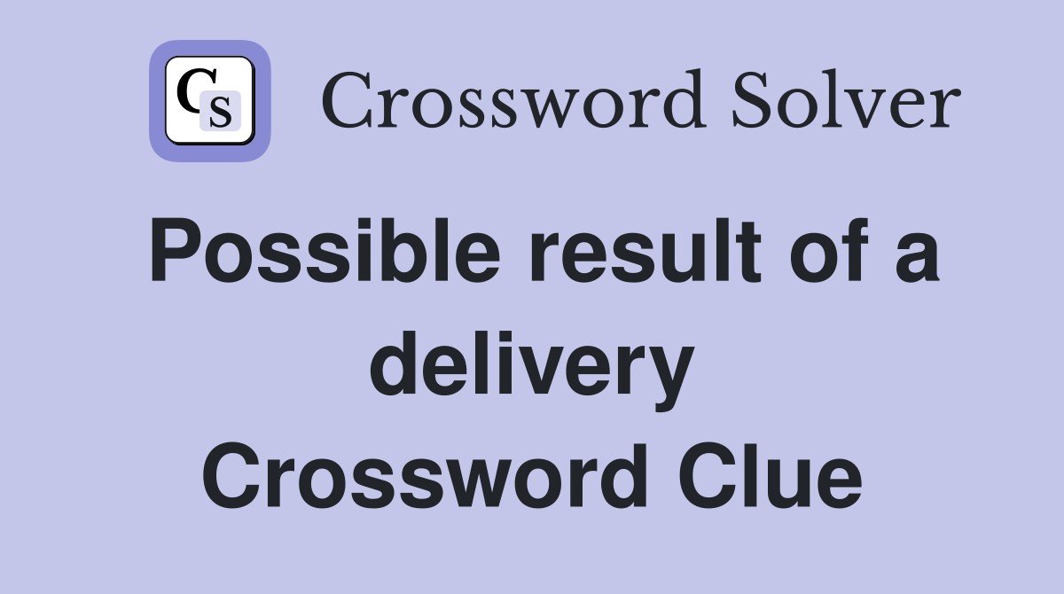 Possible result of a delivery Crossword Clue