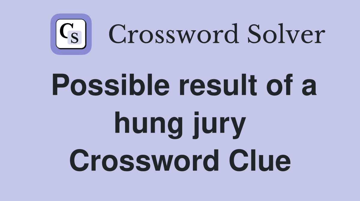 Possible result of a hung jury Crossword Clue