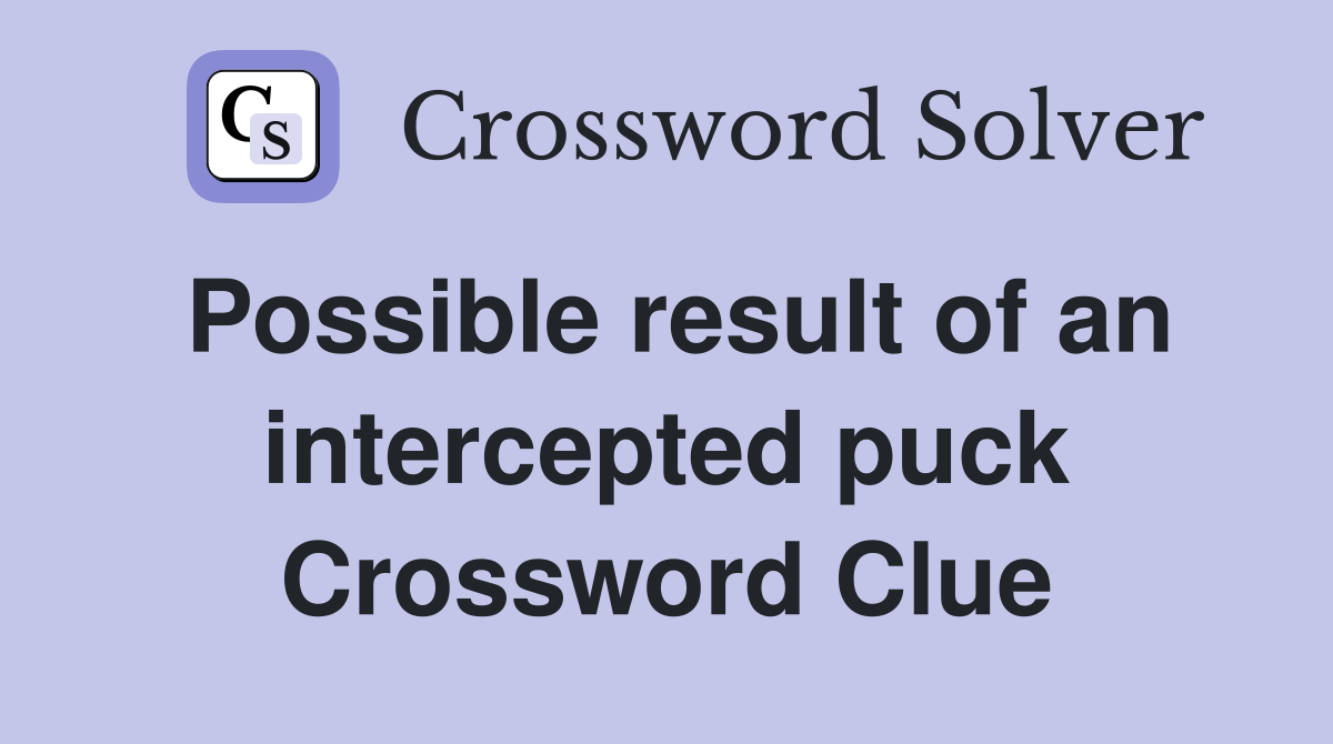 Possible result of an intercepted puck Crossword Clue
