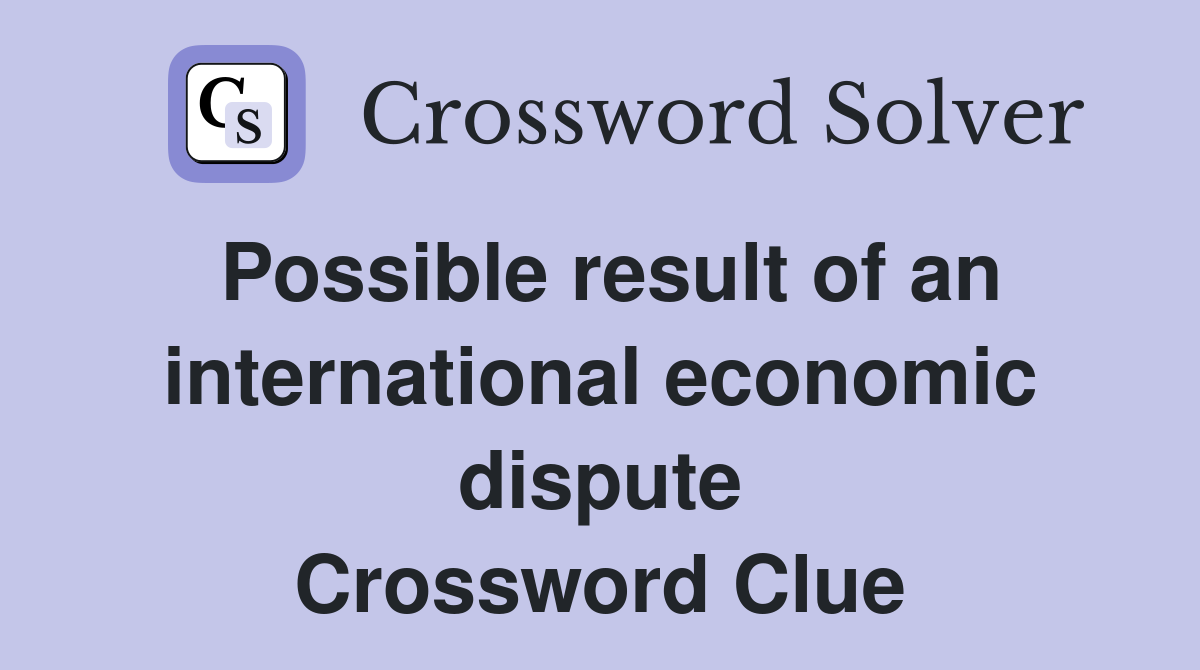 Possible result of an international economic dispute Crossword Clue