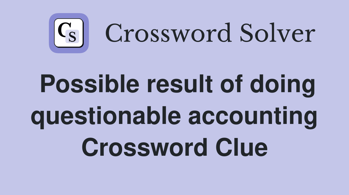 Possible result of doing questionable accounting Crossword Clue
