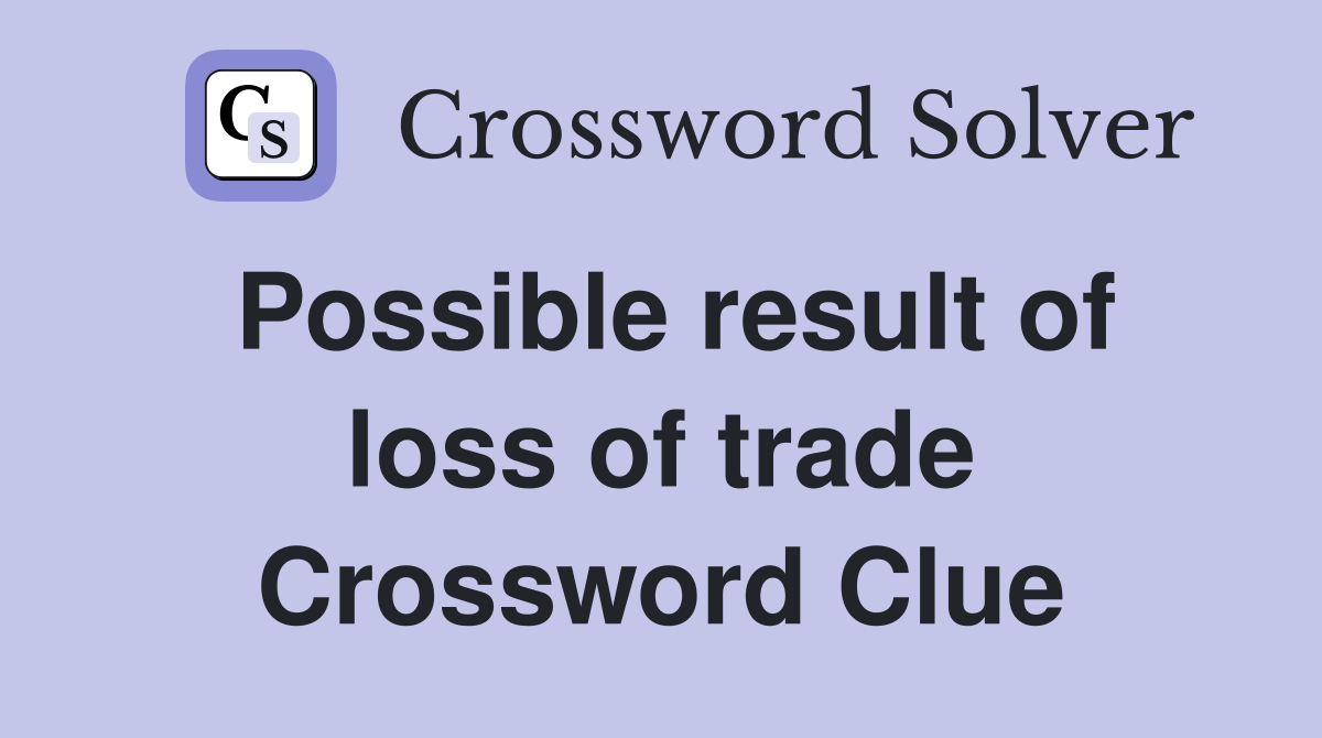 Possible result of loss of trade Crossword Clue