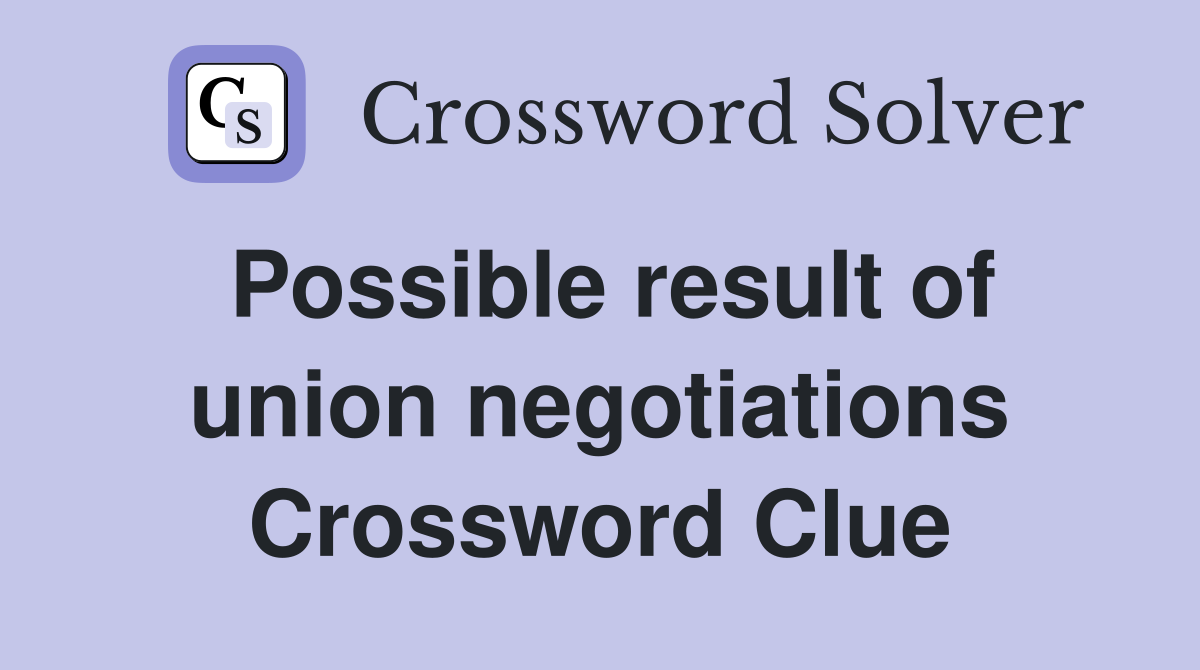 Possible result of union negotiations Crossword Clue