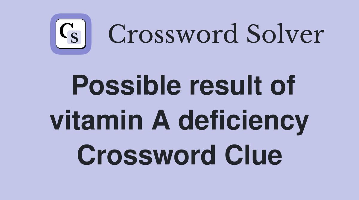 Possible result of vitamin A deficiency Crossword Clue