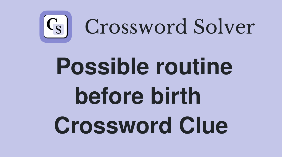 Possible routine before birth  Crossword Clue