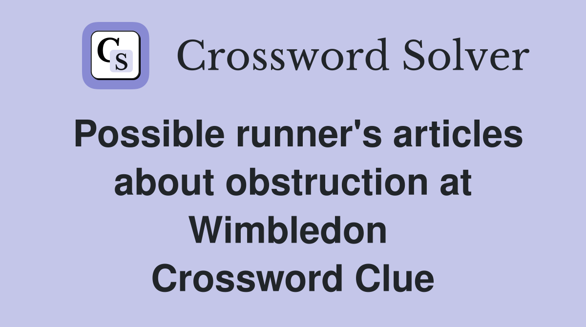 Possible runner's articles about obstruction at Wimbledon  Crossword Clue
