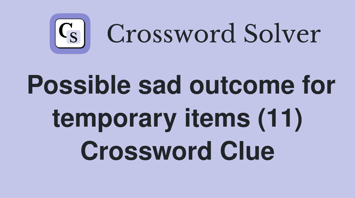 Possible sad outcome for temporary items (11) Crossword Clue
