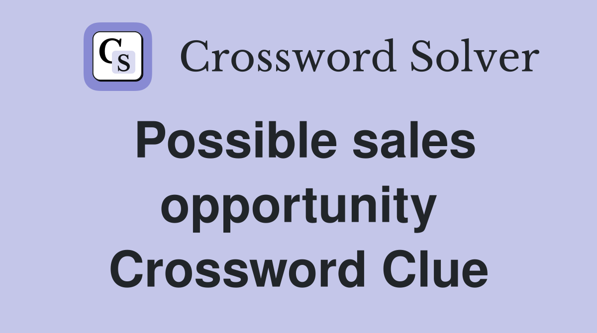 Possible sales opportunity Crossword Clue