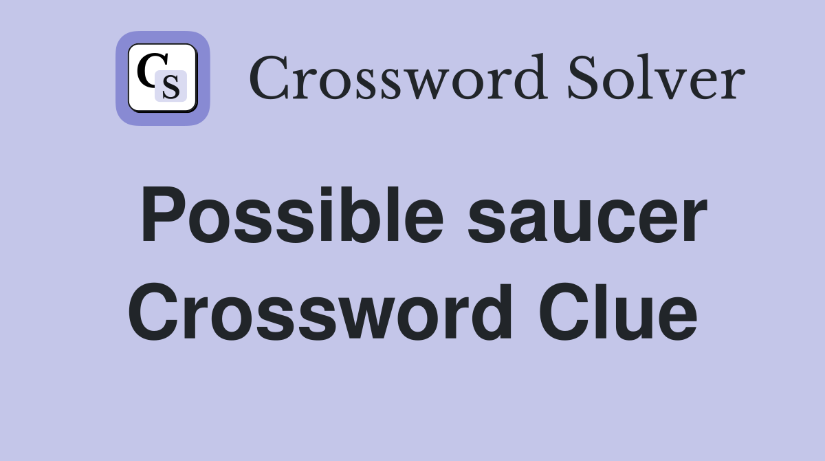 Possible saucer Crossword Clue