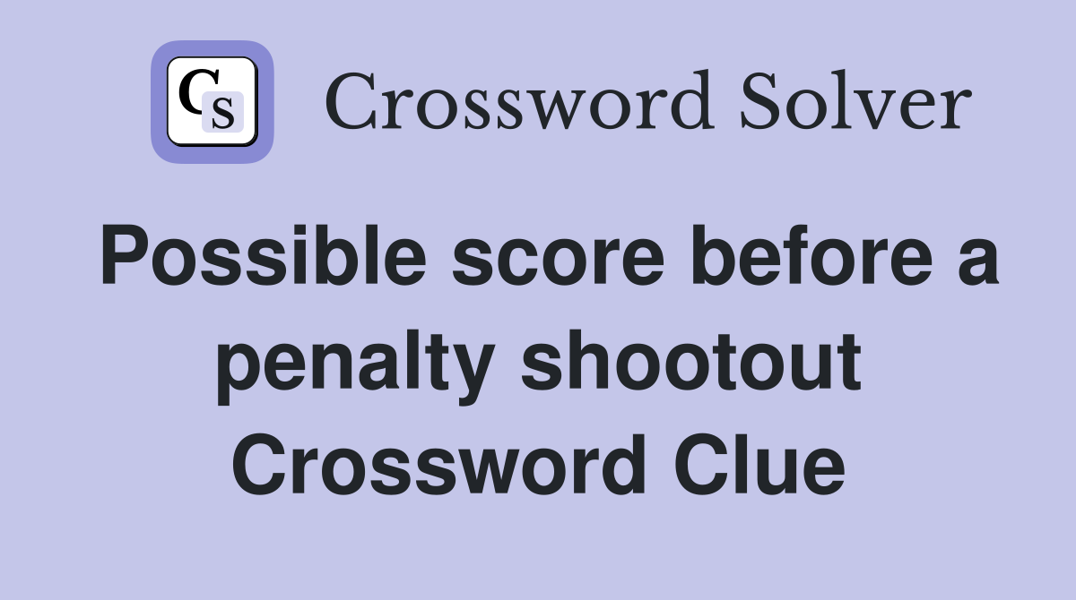 Possible score before a penalty shootout Crossword Clue