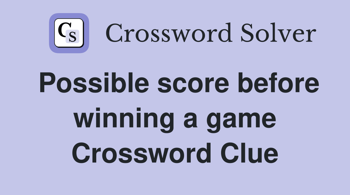 Possible score before winning a game Crossword Clue