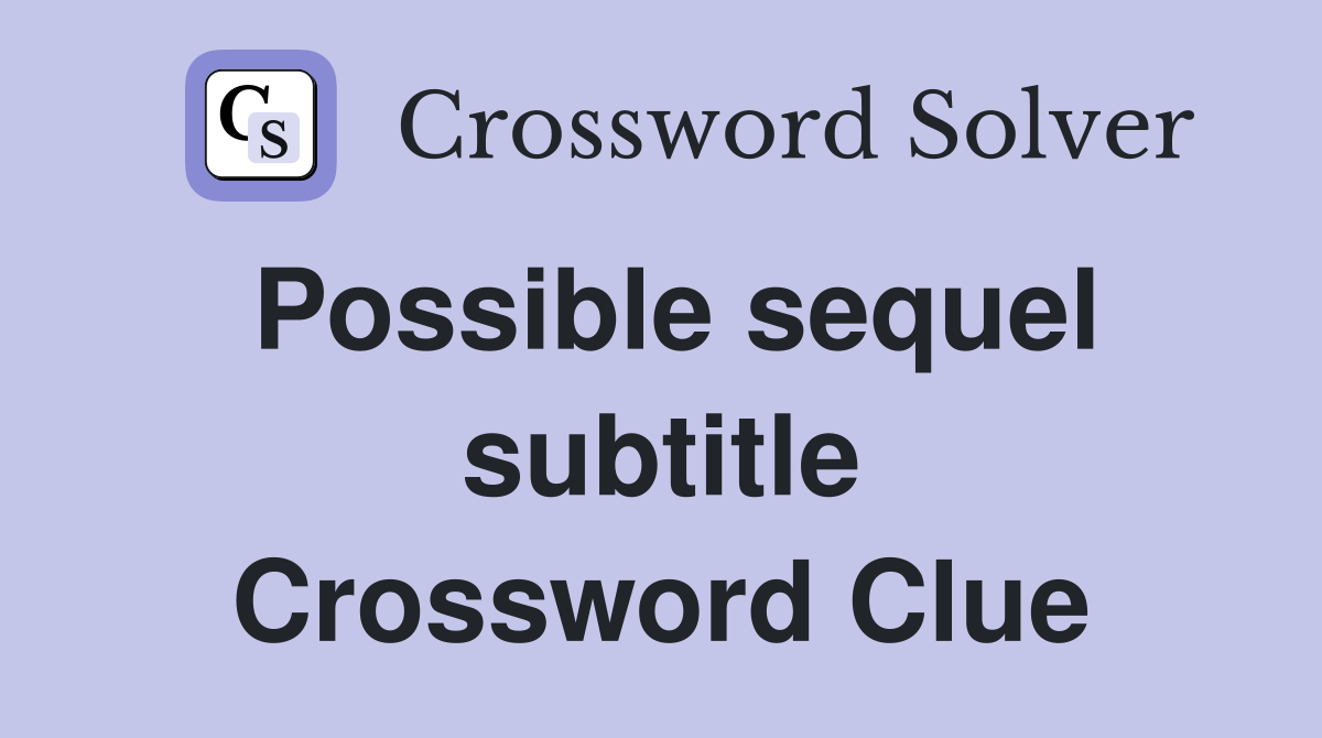 Possible sequel subtitle Crossword Clue