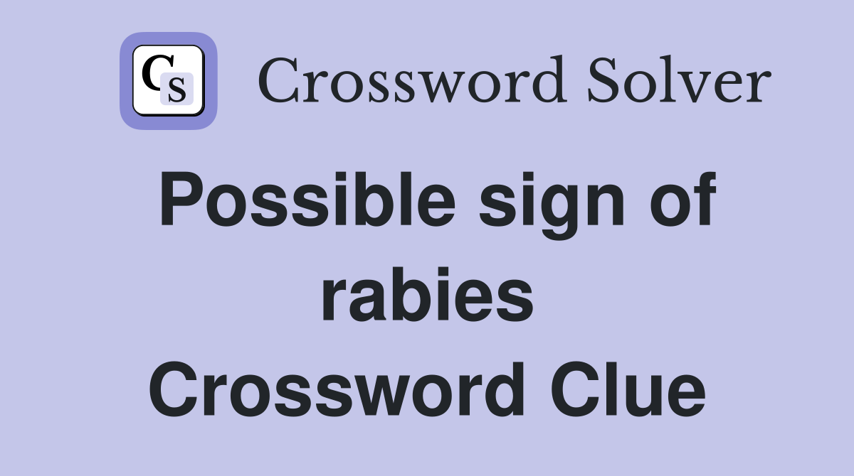 Possible sign of rabies Crossword Clue
