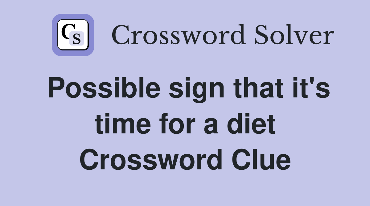 Possible sign that it's time for a diet Crossword Clue