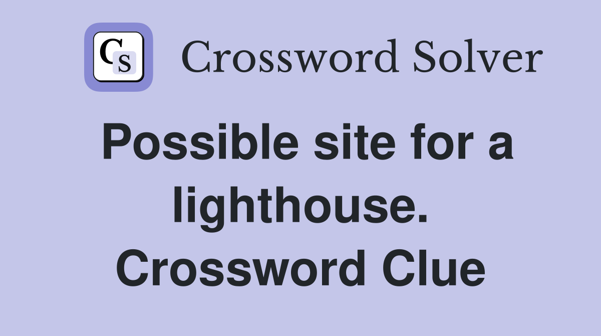 Possible site for a lighthouse. Crossword Clue