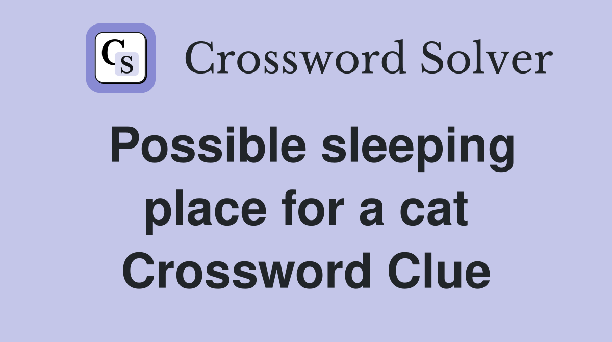 Possible sleeping place for a cat Crossword Clue