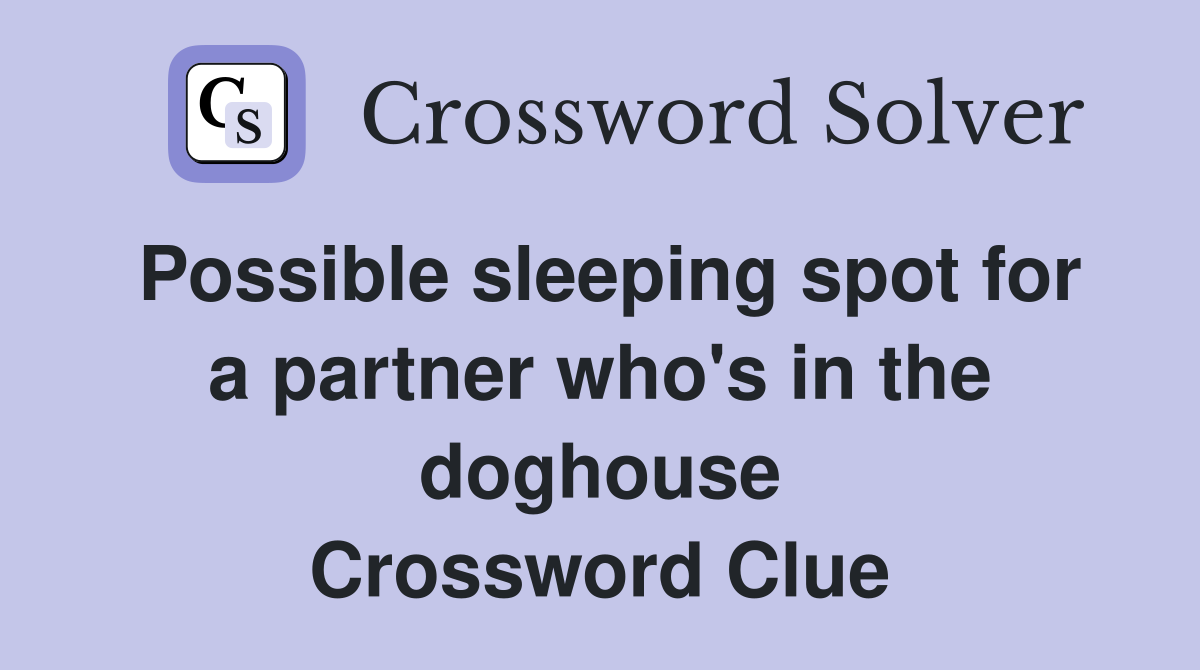 Possible sleeping spot for a partner who's in the doghouse Crossword Clue
