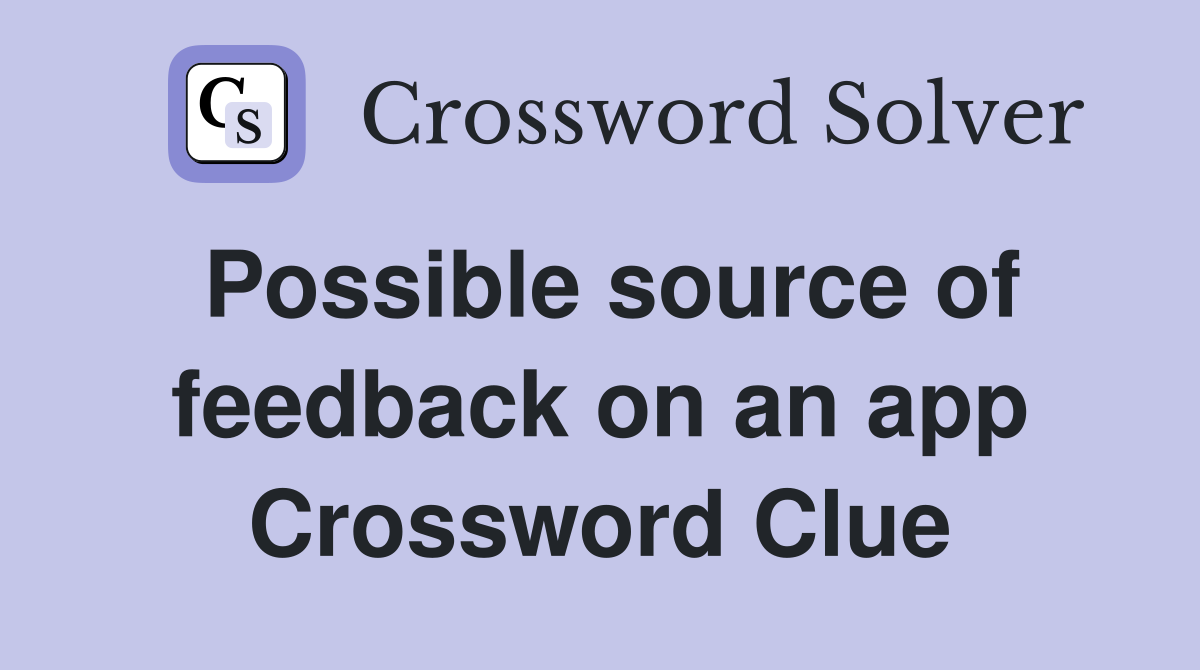 Possible source of feedback on an app Crossword Clue