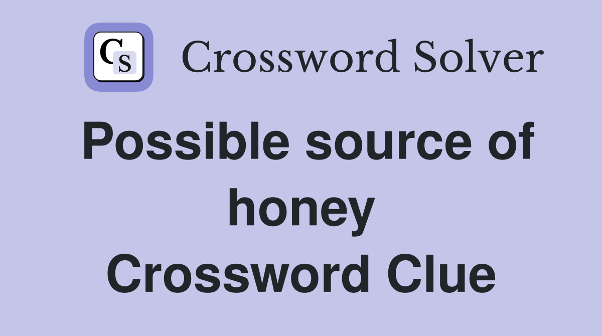 Possible source of honey Crossword Clue