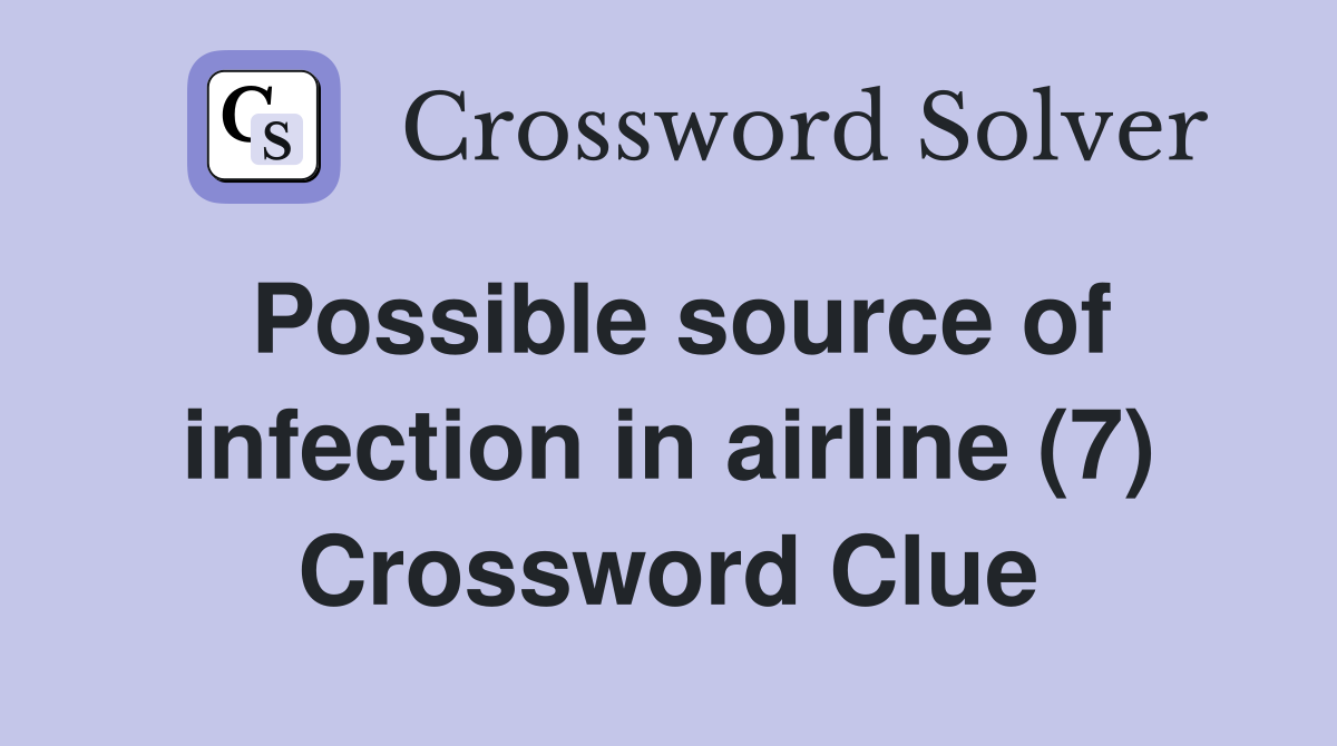 Possible source of infection in airline (7) Crossword Clue