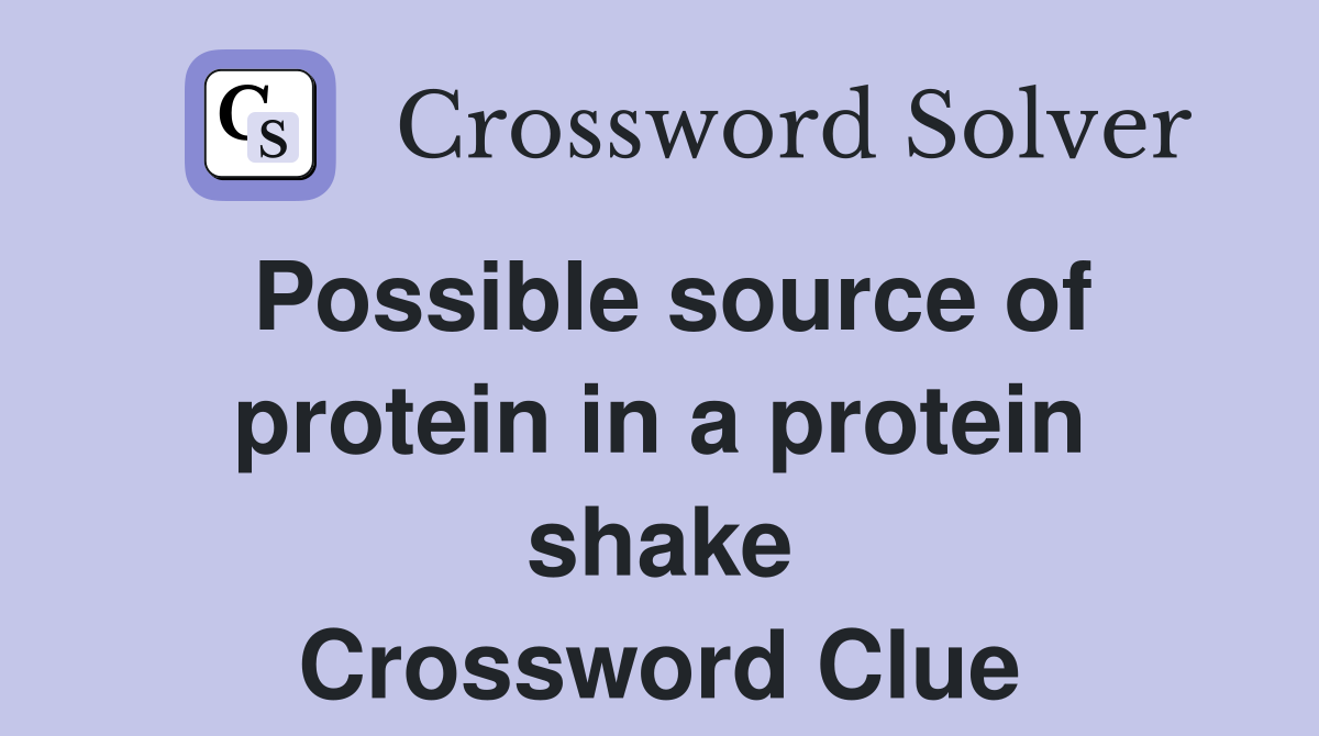 Possible source of protein in a protein shake Crossword Clue