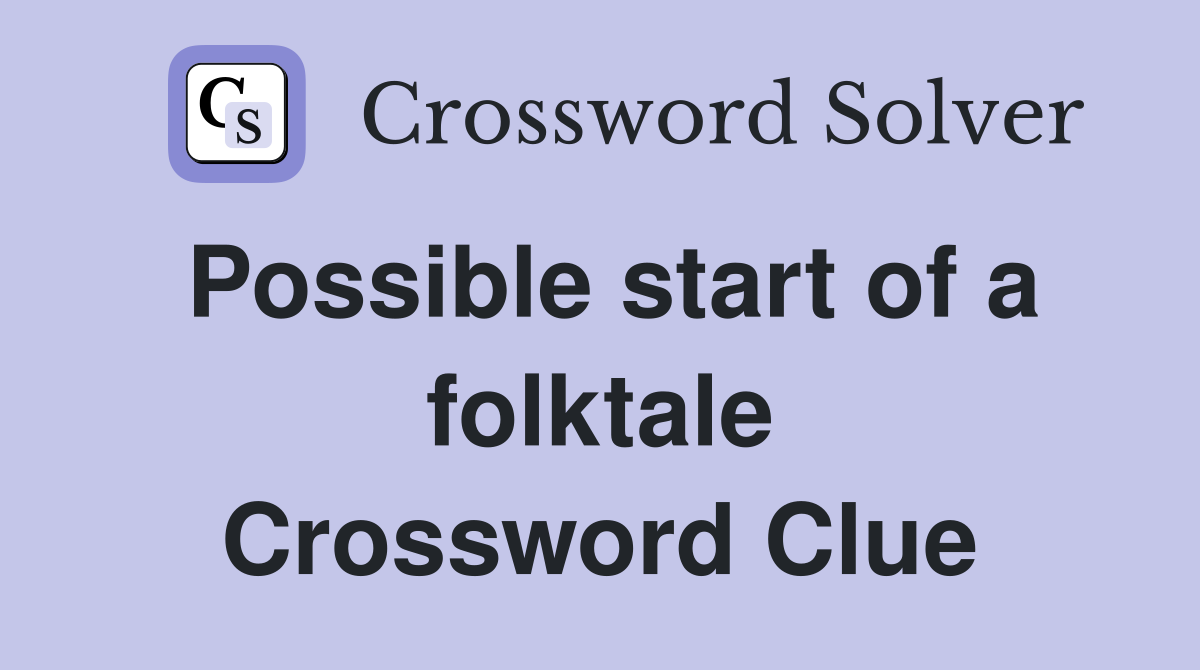 Possible start of a folktale Crossword Clue