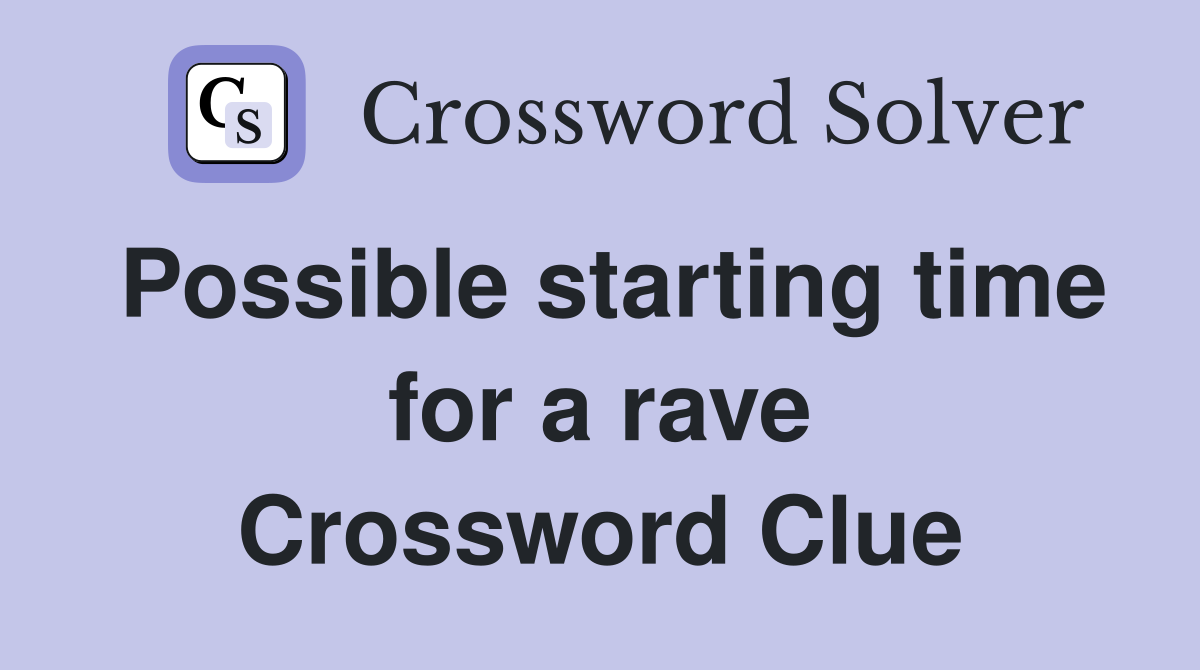 Possible starting time for a rave Crossword Clue